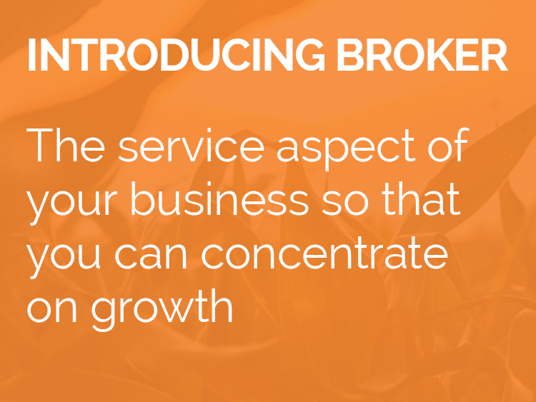 Introducing Broker - The service aspect of your business so that you can concentrate on growth