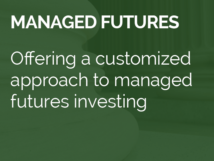 Managed Futures - Offering a customized approach to managed futures investing